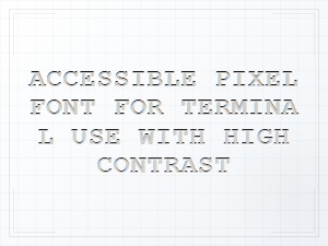 Accessible High-Contrast Pixel Font for Terminals