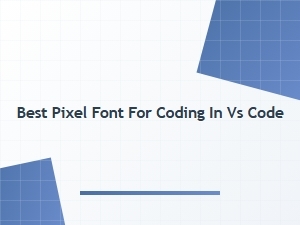 Best Pixel Font for Coding in vs Code