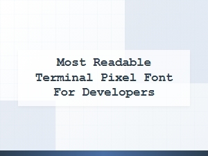Most Readable Terminal Pixel Font for Developers