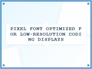 Pixel Font Optimized for Low-Resolution Coding Displays