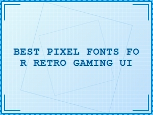 Best Pixel Fonts for Retro Gaming Ui