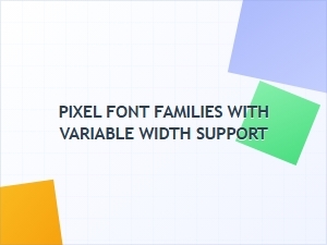 Modern Pixel Fonts with Variable Width Support