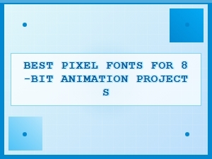 Best Pixel Fonts for 8-Bit Animation Projects