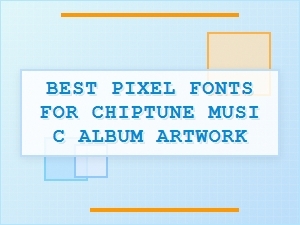 Best Pixel Fonts for Chiptune Album Art