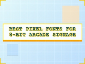 Best Pixel Fonts for 8-Bit Arcade Signage