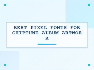 Best Pixel Fonts for Chiptune Album Art